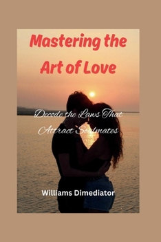 Paperback Mastering the Art of Love: Decode the Laws That Attract Soulmate Book