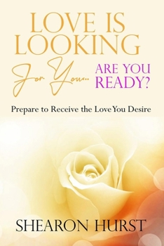 Paperback Love is Looking For You...Are You Ready?: Prepare To Receive The Love You Desire Book