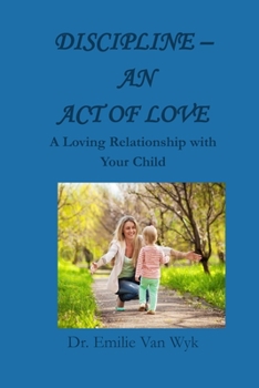 Paperback Discipline - An Act of Love: A Loving Relationship with Your Child Book