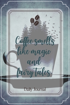 Paperback Coffee smells like magic and fairy tales.-Blank Lined Notebook-Funny Quote Journal-6"x9"/120 pages: Coffee Lovers Funny Appreciation Journal-Retiremen Book