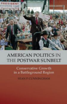 American Politics in the Postwar Sunbelt: Conservative Growth in a Battleground Region - Book  of the Cambridge Essential Histories