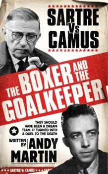 Hardcover The Boxer & the Goal Keeper: Sartre Versus Camus Book