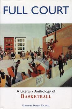 Full Court: A Literary Anthology of Basketball