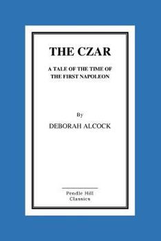 Paperback The Czar: A Tale of the Time of the First Napoleon Book