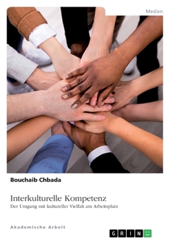 Paperback Interkulturelle Kompetenz. Der Umgang mit kultureller Vielfalt am Arbeitsplatz [German] Book