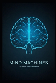 Paperback Mind Machines: The Story of Artificial Intelligence Book