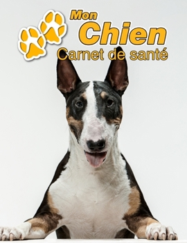 Mon Chien Carnet de santé: Bull Terrier | 109 pages 22cm x 28cm | Cahier a Remplir | Vaccinations | Suivi Médical | Visites Vétérinaires | Journal | ... Pour les amoureux des chiens (French Edition)