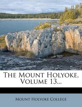 Paperback The Mount Holyoke, Volume 13... Book