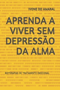 Paperback Aprenda a Viver Sem Depressão Da Alma: Bioterapias de Tratamento Emocional [Portuguese] Book