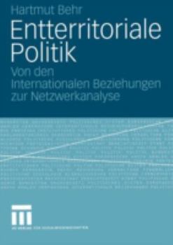 Paperback Entterritoriale Politik: Von Den Internationalen Beziehungen Zur Netzwerkanalyse. Mit Einer Fallstudie Zum Globalen Terrorismus [German] Book