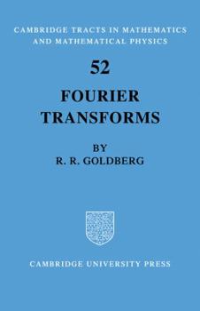 Fourier Transforms - Book #52 of the Cambridge Tracts in Mathematics