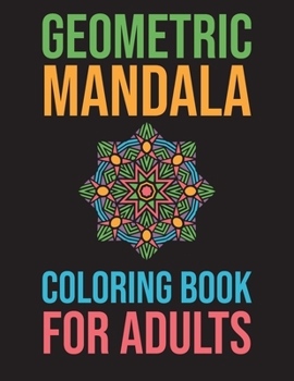 Paperback Geometric Mandala Coloring Book For Adults: Stress Relieving For Adults Mandala Relaxation Book