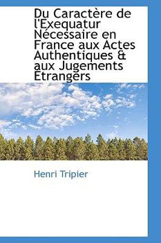 Paperback Du Caractere de L'Exequatur Necessaire En France Aux Actes Authentiques & Aux Jugements Etrangers Book