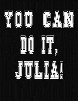 Paperback You Can Do It, Julia!: College Ruled Notebook Journal for Julia Book