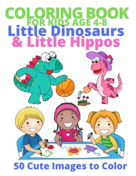 Paperback Coloring Book for Kids Age 4-8, Little Dinosaurs & Little Hippos: 50 Cute Images to Color Book