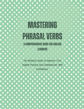 Paperback Mastering Phrasal Verbs: A Comprehensive Guide for English Learners Book