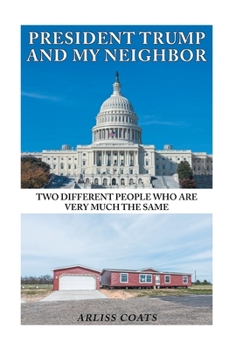 Hardcover President Trump and My Neighbor: Two Different People Who Are Very Much the Same Book