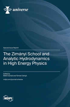Hardcover The Zimányi School and Analytic Hydrodynamics in High Energy Physics Book