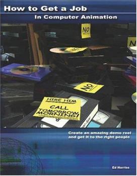 Paperback How to Get a Job in Computer Animation: Create an amazing demo reel and get it to the right people Book