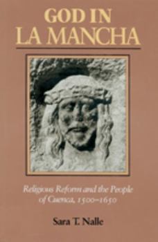 Paperback God in La Mancha: Religious Reform and the People of Cuenca, 1500-1650 Book