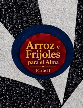 Arroz y Frijoles para el Alma Parte II