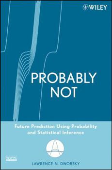 Paperback Probably Not: Future Prediction Using Probability and Statistical Inference Book