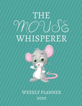 Paperback The Mouse Whisperer Weekly Planner 2020: Mouse Lover, Mom Dad, Aunt Uncle, Grandparents, Him Her Gift Idea For Men & Women Weekly Planner Appointment Book