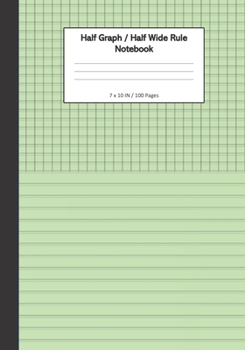 Half Graph / Half Wide Ruled Notebook: 7 x 11 Inches, 100 Dual Format Pages - 5x5 Graph On Top, Wide Ruled Lines On Bottom - Light Green