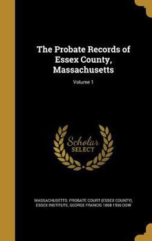 Hardcover The Probate Records of Essex County, Massachusetts; Volume 1 Book