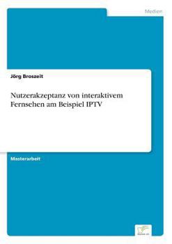 Paperback Nutzerakzeptanz von interaktivem Fernsehen am Beispiel IPTV [German] Book