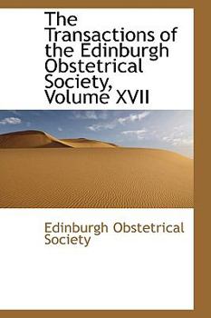 Hardcover The Transactions of the Edinburgh Obstetrical Society, Volume XVII Book