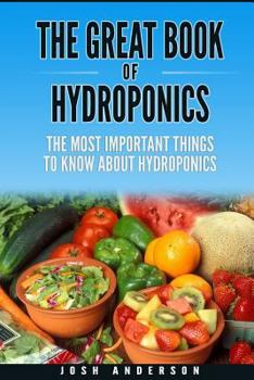 Paperback The Great Book of Hydroponics: The Most Important Things to Know about Hydroponics Book