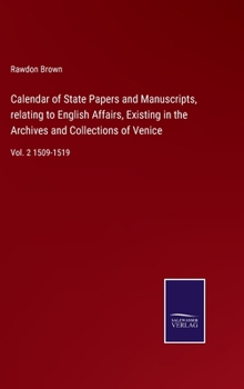Hardcover Calendar of State Papers and Manuscripts, relating to English Affairs, Existing in the Archives and Collections of Venice: Vol. 2 1509-1519 Book