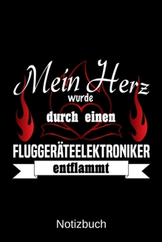 Mein Herz wurde durch einen Flugger�teelektroniker entflammt: A5 Notizbuch Liniert 120 Seiten Geschenk/Geschenkidee zum Geburtstag Weihnachten Ostern Vatertag Muttertag Namenstag