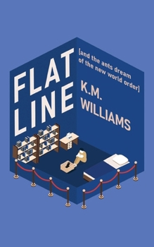 FLATLINE: [and the ants dream of the new world order]