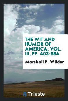 Paperback The Wit and Humor of America, Vol. III, pp. 403-584 Book