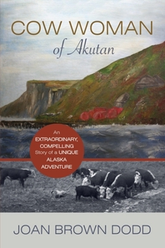 Paperback Cow Woman of Akutan: An Extraordinary, Compelling Story of a Unique Alaska Adventure Book