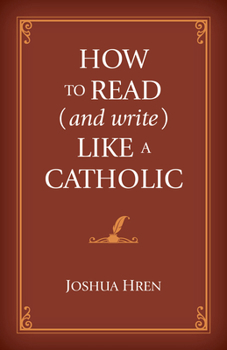 Hardcover How to Read (and Write) Like a Catholic Book