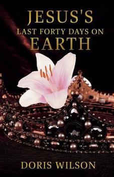 Paperback Jesus's Last Forty Days on Earth Book