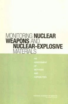 Paperback Monitoring Nuclear Weapons and Nuclear-Explosive Materials: An Assessment of Methods and Capabilities Book