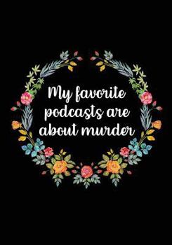 Paperback My Favorite Podcasts Are about Murder: Dotted Grid Notebook/Journal - True Crime Journals and Notebooks (7x10) - True Crime Gifts for Women Book