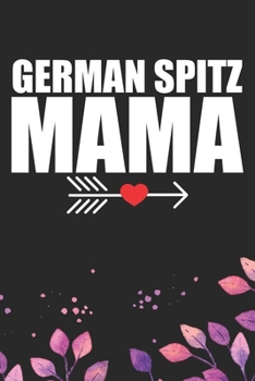 German Spitz Mama: Cool German Spitz Dog Mom Journal Notebook - German Spitz Puppy Lover Gifts – Funny German Spitz Mum Notebook - German Spitz Owner Gifts. 6 x 9 in 120 pages