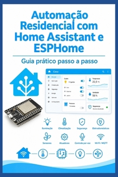 Paperback Automação Residencial com Home Assistant e ESPHome: Guia Prático Passo a Passo [Portuguese] Book