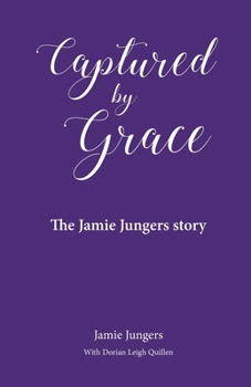 Captured by Grace: The Jamie Jungers story