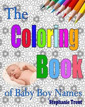 Paperback The Coloring Book of Baby Boy Names: The Inspiring and Stress-Free Way to Choose your Baby Boy's Name Book