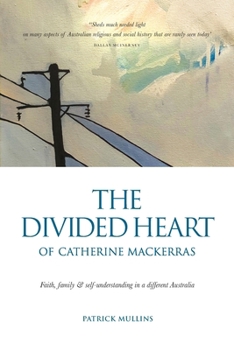 Paperback The Divided Heart of Catherine Mackerras: Faith, family & self-understanding in a different Australia Book
