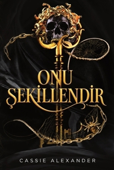 Onu Sekillendir: Güzel ve Canavar'dan esinlenen karanlik bir fantezi ask romani (Dönüsüm Üçlemesi) (Turkish Edition)