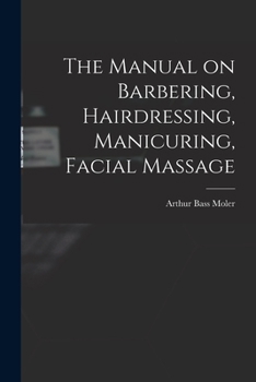 Paperback The Manual on Barbering, Hairdressing, Manicuring, Facial Massage Book