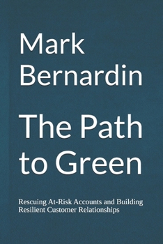 Paperback The Path to Green: Rescuing At Risk Accounts and Building Resilient Customer Relationships Book