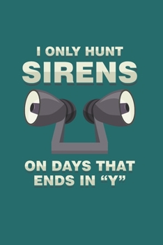 I only hunts Sirens on days that ends in "Y": Cool Animated Funny Sayings Design Notebook Composition Book Novelty Gift  (6"x9") Dot Grid Notebook to write in